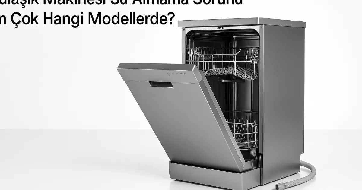 Bulaşık makinesi su almama sorunu hakkında detaylı bilgi