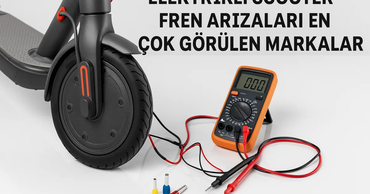 Elektrikli scooter fren arızaları hakkında bilgi